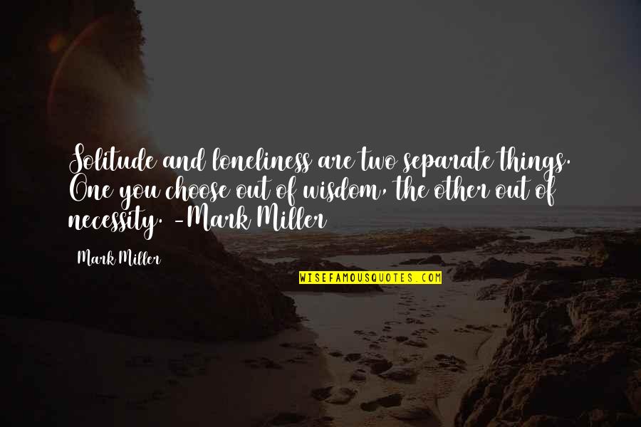 Million Dollar Extreme Quotes By Mark Miller: Solitude and loneliness are two separate things. One