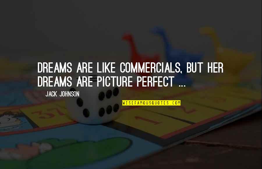 Million Dollar Listing Quotes By Jack Johnson: Dreams are like commercials, but her dreams are Million Dollar Listing Quotes By Jack Johnson: Dreams are like commercials, but her dreams are