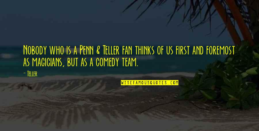 Million Dollar Listing Quotes By Teller: Nobody who is a Penn & Teller fan