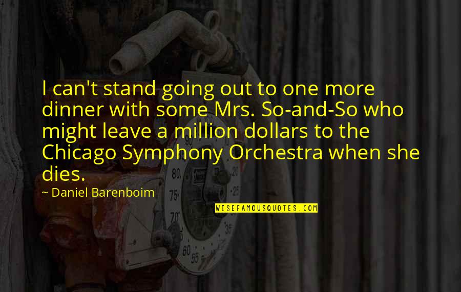 Million Dollars Quotes By Daniel Barenboim: I can't stand going out to one more