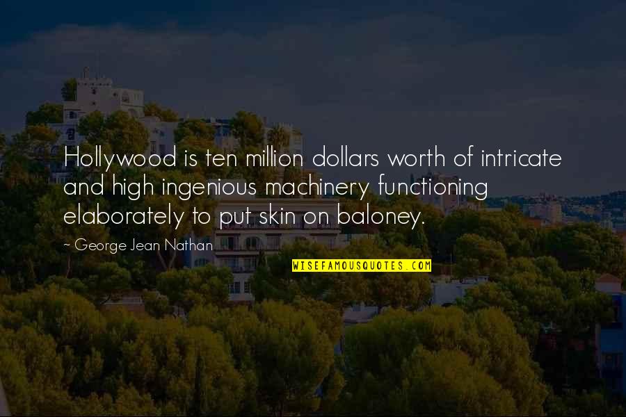 Million Dollars Quotes By George Jean Nathan: Hollywood is ten million dollars worth of intricate