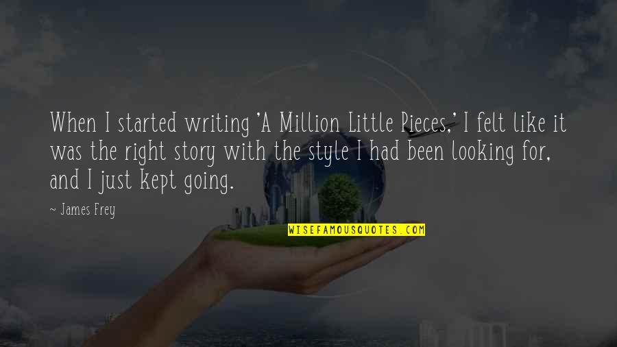 Million Little Pieces Quotes By James Frey: When I started writing 'A Million Little Pieces,'