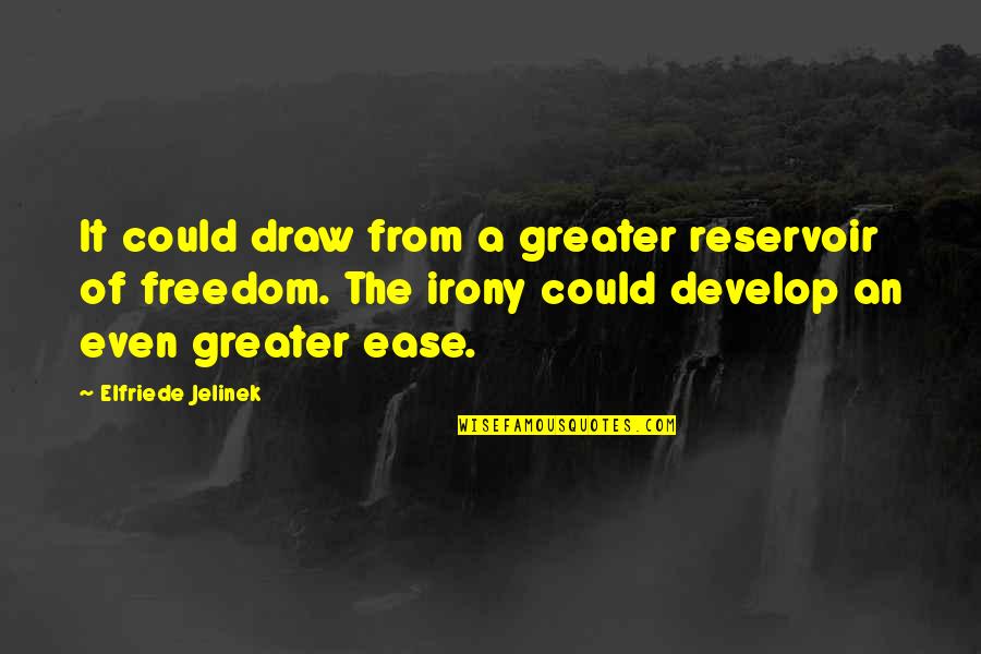 Million Miles Away Quotes By Elfriede Jelinek: It could draw from a greater reservoir of