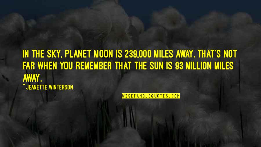 Million Miles Away Quotes By Jeanette Winterson: In the sky, Planet Moon is 239,000 miles