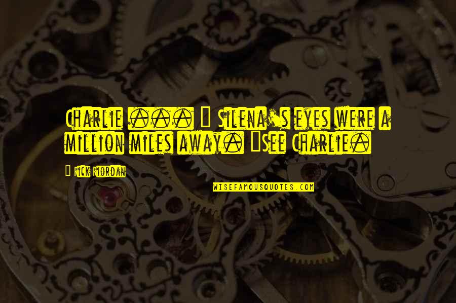 Million Miles Away Quotes By Rick Riordan: Charlie ... " Silena's eyes were a million