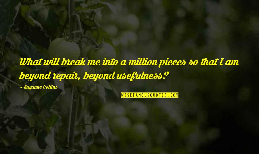 Million Pieces Quotes By Suzanne Collins: What will break me into a million pieces