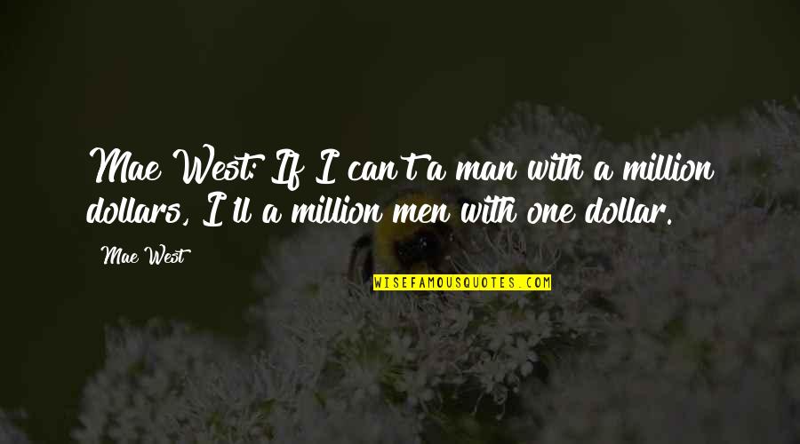 Million Quotes Quotes By Mae West: Mae West: If I can't a man with