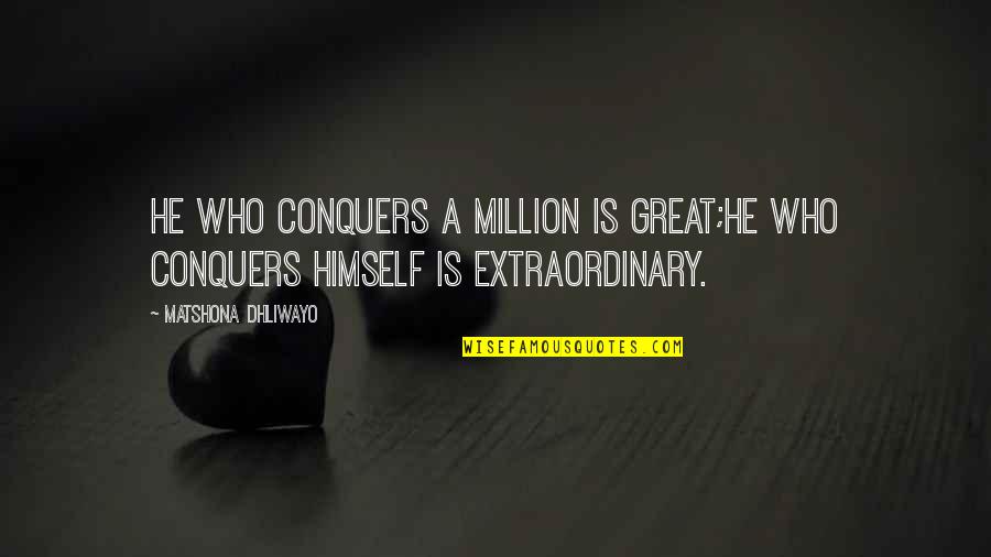 Million Quotes Quotes By Matshona Dhliwayo: He who conquers a million is great;he who