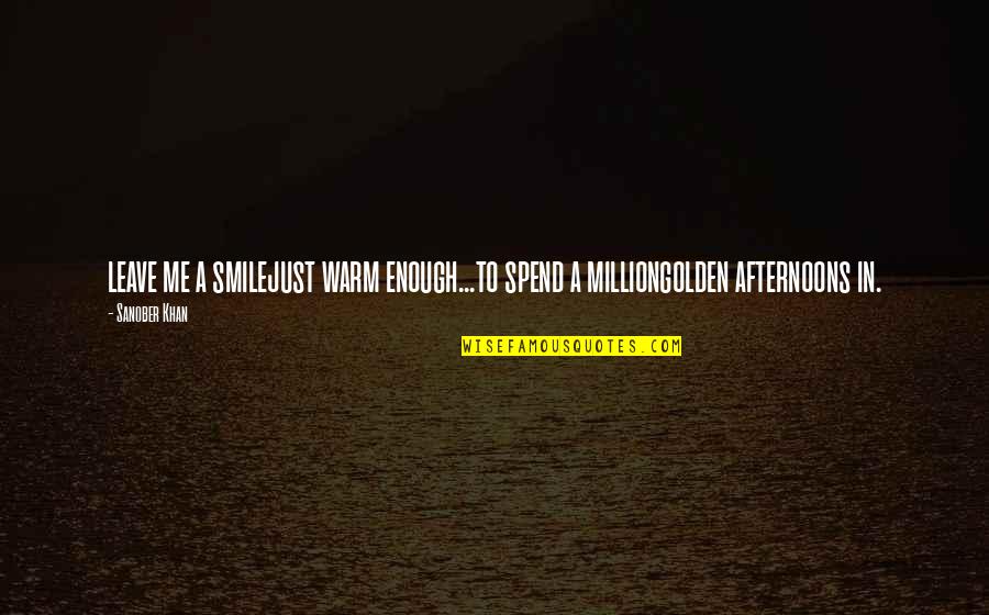 Million Quotes Quotes By Sanober Khan: leave me a smilejust warm enough...to spend a
