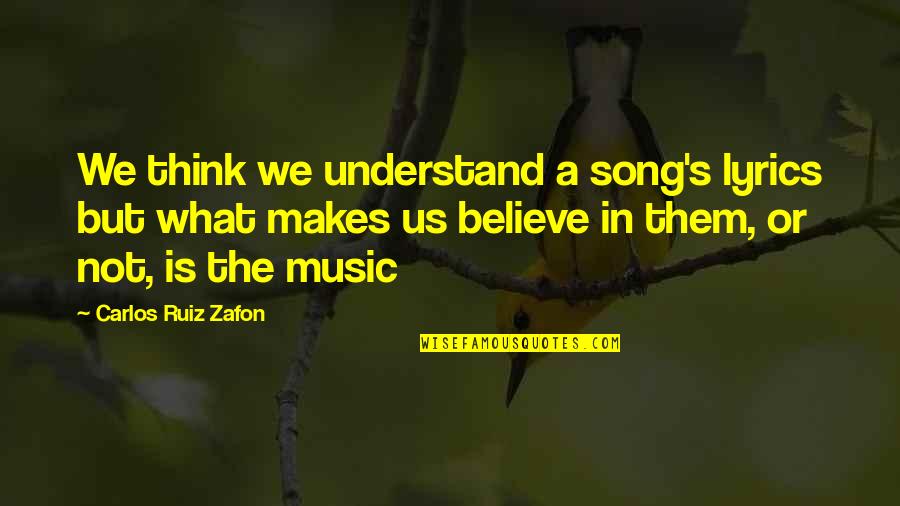 Million Records Quotes By Carlos Ruiz Zafon: We think we understand a song's lyrics but