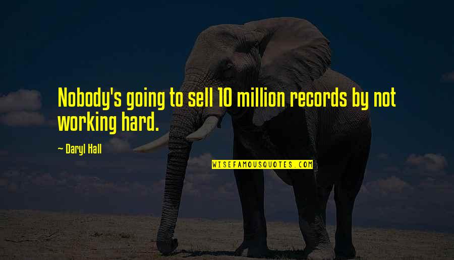 Million Records Quotes By Daryl Hall: Nobody's going to sell 10 million records by