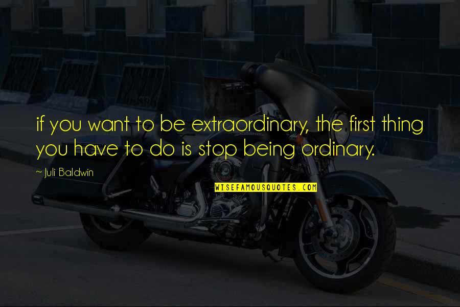 Million Records Quotes By Juli Baldwin: if you want to be extraordinary, the first