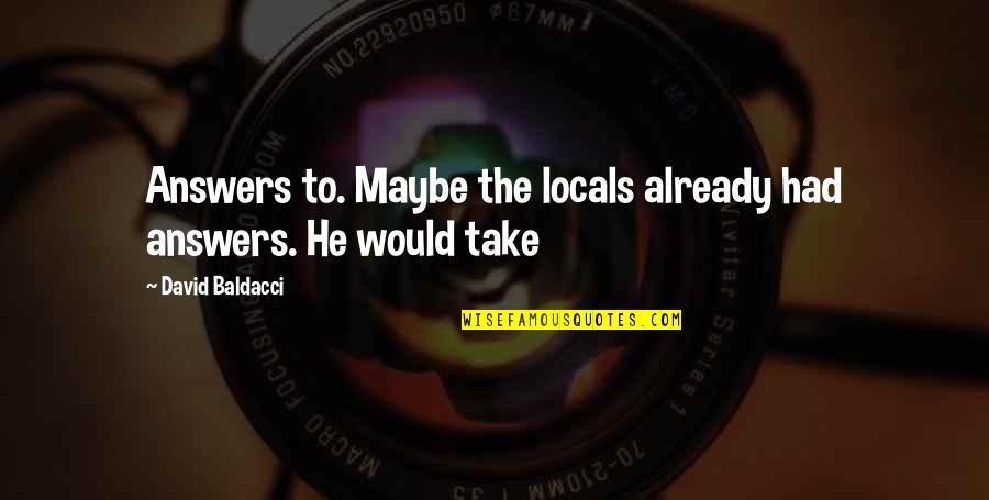 Million Thoughts In My Head Quotes By David Baldacci: Answers to. Maybe the locals already had answers.