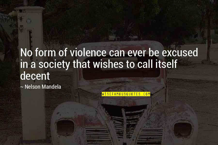 Million Thoughts In My Head Quotes By Nelson Mandela: No form of violence can ever be excused
