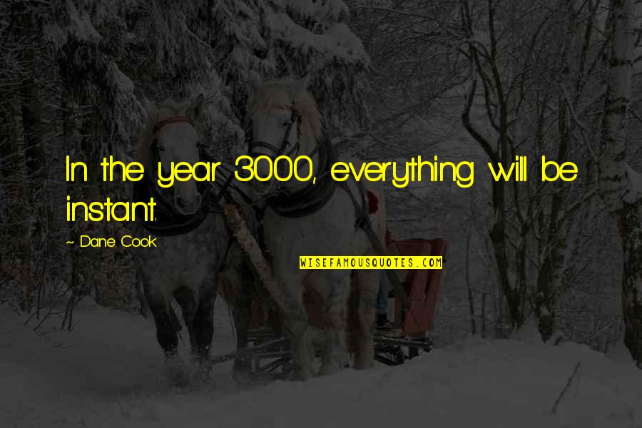 Millionaire Attitude Quotes By Dane Cook: In the year 3000, everything will be instant.