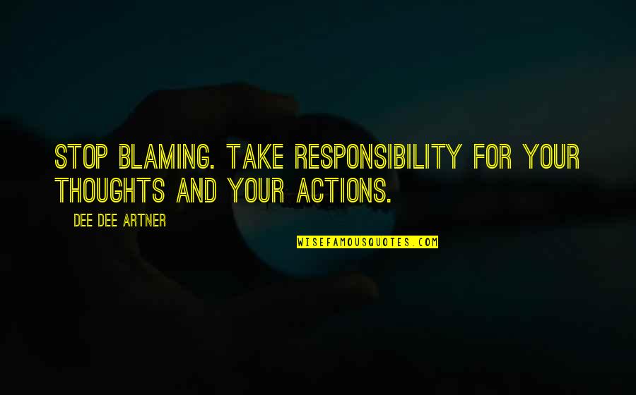 Millionaire Attitude Quotes By Dee Dee Artner: Stop Blaming. Take responsibility for your thoughts and