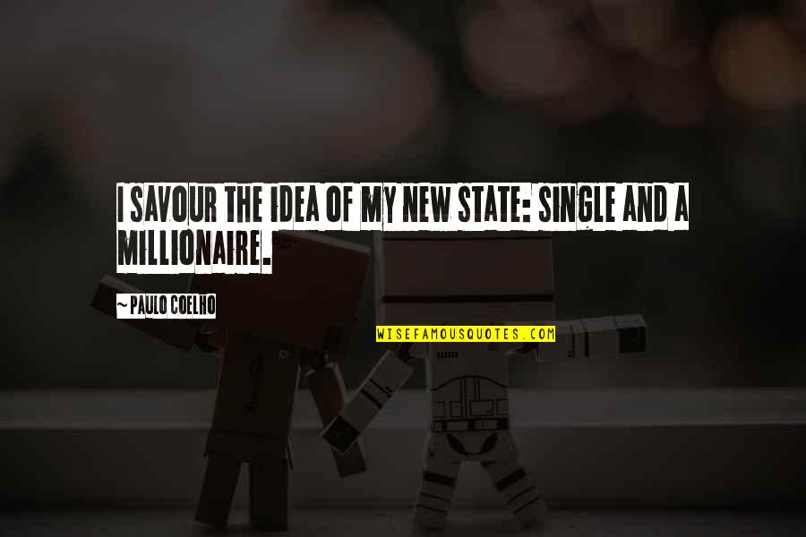 Millionaire Best Quotes By Paulo Coelho: I savour the idea of my new state: Millionaire Best Quotes By Paulo Coelho: I savour the idea of my new state: