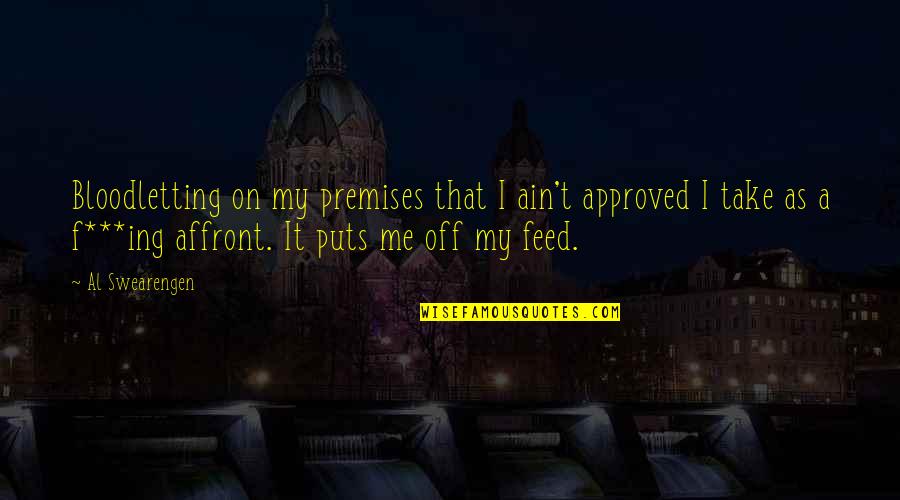 Millionaire Dollar Matchmaker Quotes By Al Swearengen: Bloodletting on my premises that I ain't approved Millionaire Dollar Matchmaker Quotes By Al Swearengen: Bloodletting on my premises that I ain't approved