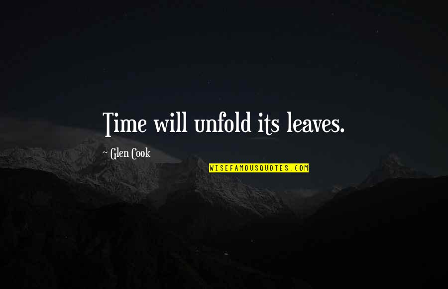 Millionaire Dollar Matchmaker Quotes By Glen Cook: Time will unfold its leaves.