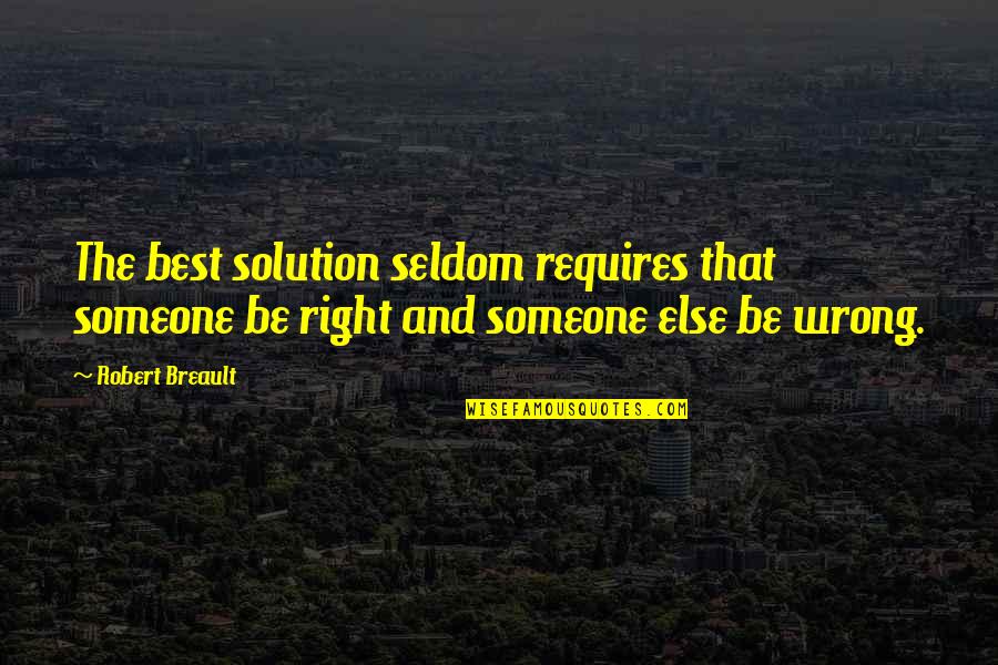Millionaire Dollar Matchmaker Quotes By Robert Breault: The best solution seldom requires that someone be