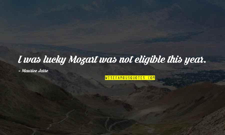 Millionaire Mindset Book Quotes By Maurice Jarre: I was lucky Mozart was not eligible this Millionaire Mindset Book Quotes By Maurice Jarre: I was lucky Mozart was not eligible this