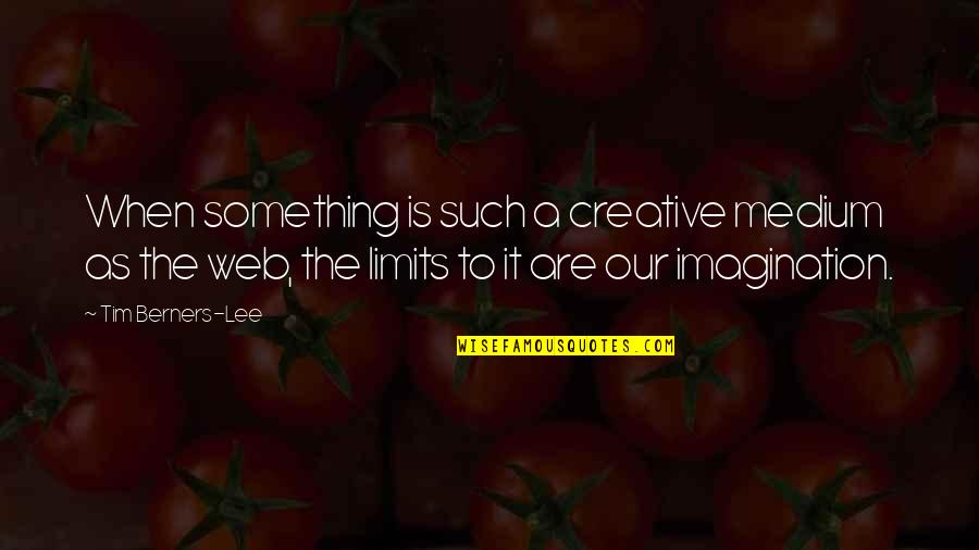 Millionaire Mindset Book Quotes By Tim Berners-Lee: When something is such a creative medium as Millionaire Mindset Book Quotes By Tim Berners-Lee: When something is such a creative medium as