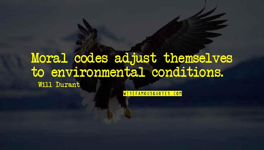 Millionaire Mindset Book Quotes By Will Durant: Moral codes adjust themselves to environmental conditions.