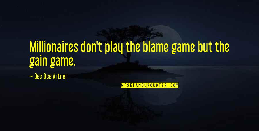 Millionaire Mindset Quotes By Dee Dee Artner: Millionaires don't play the blame game but the