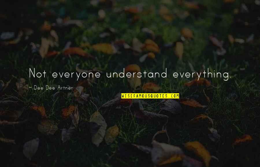 Millionaire Mindset Quotes By Dee Dee Artner: Not everyone understand everything.