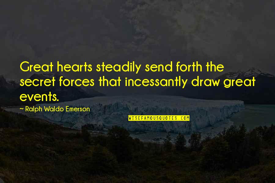 Millionaire Partnerships Quotes By Ralph Waldo Emerson: Great hearts steadily send forth the secret forces Millionaire Partnerships Quotes By Ralph Waldo Emerson: Great hearts steadily send forth the secret forces