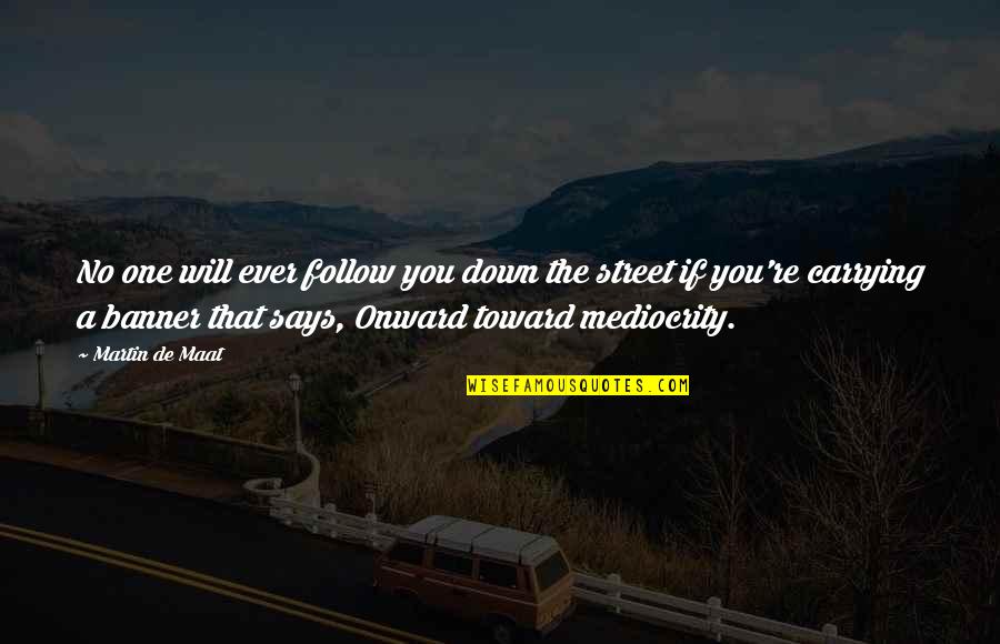 Millionaires Club Quotes By Martin De Maat: No one will ever follow you down the Millionaires Club Quotes By Martin De Maat: No one will ever follow you down the