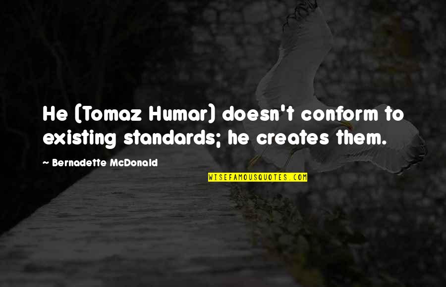 Millionaire's First Love Quotes By Bernadette McDonald: He (Tomaz Humar) doesn't conform to existing standards;