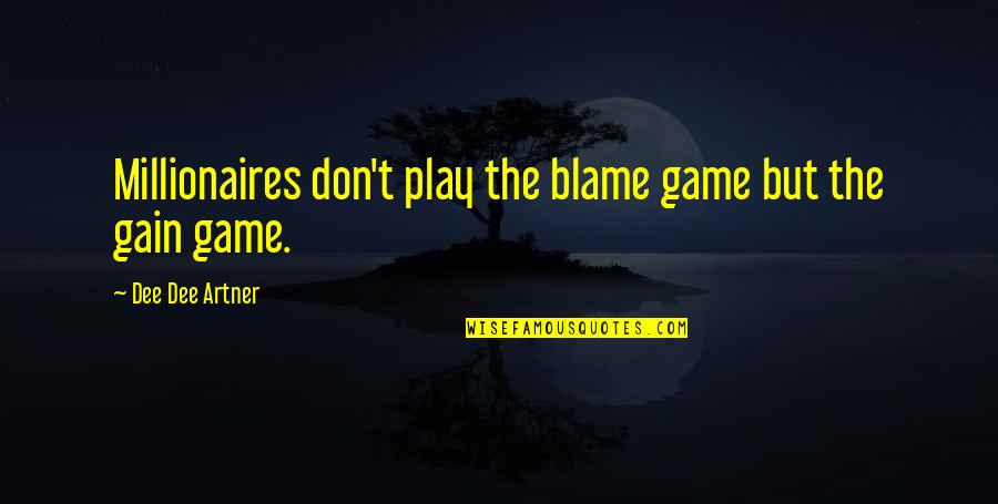 Millionaires Mindset Quotes By Dee Dee Artner: Millionaires don't play the blame game but the