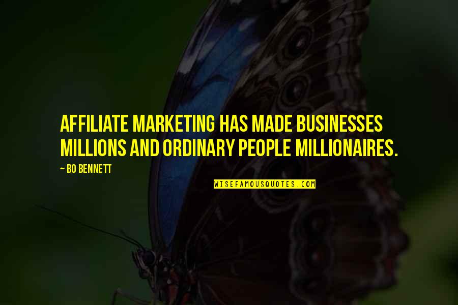 Millionaires Quotes By Bo Bennett: Affiliate marketing has made businesses millions and ordinary