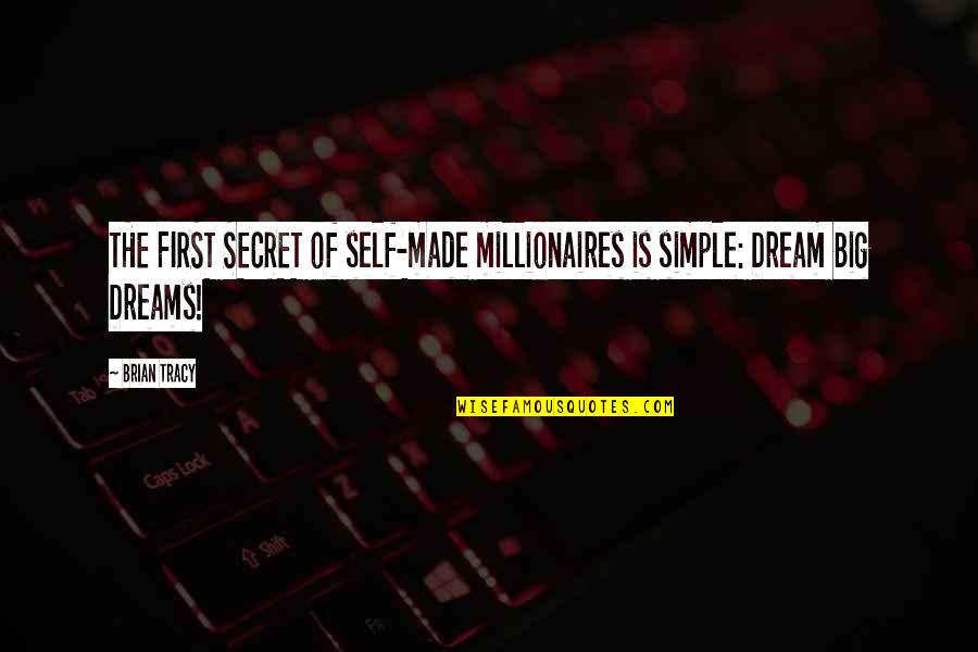 Millionaires Quotes By Brian Tracy: THE FIRST SECRET of self-made millionaires is simple: