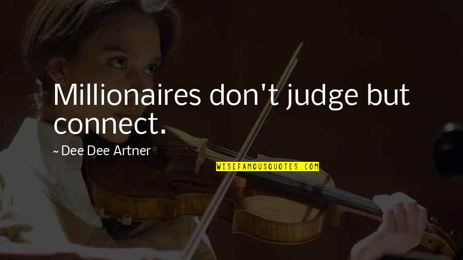 Millionaires Quotes By Dee Dee Artner: Millionaires don't judge but connect.