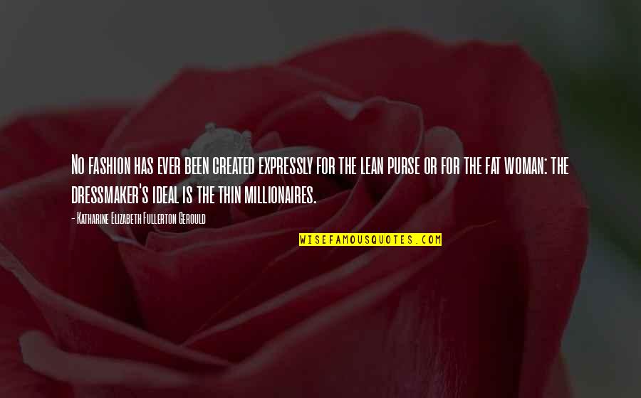 Millionaires Quotes By Katharine Elizabeth Fullerton Gerould: No fashion has ever been created expressly for