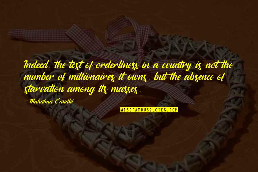 Millionaires Quotes By Mahatma Gandhi: Indeed, the test of orderliness in a country