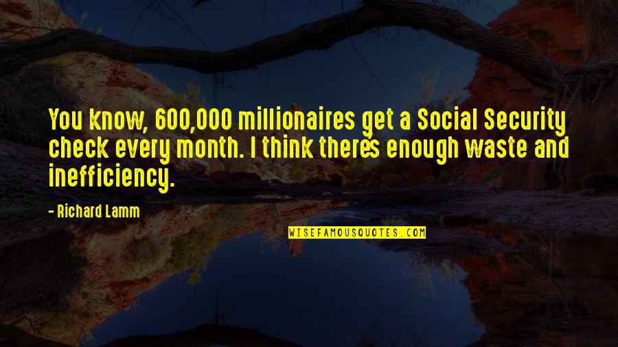 Millionaires Quotes By Richard Lamm: You know, 600,000 millionaires get a Social Security