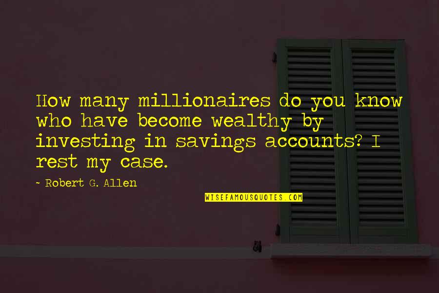 Millionaires Quotes By Robert G. Allen: How many millionaires do you know who have