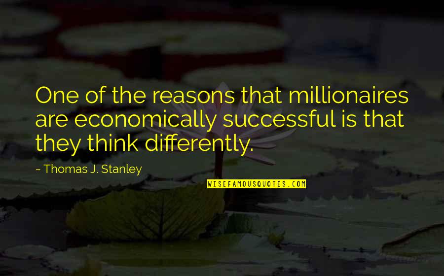 Millionaires Quotes By Thomas J. Stanley: One of the reasons that millionaires are economically