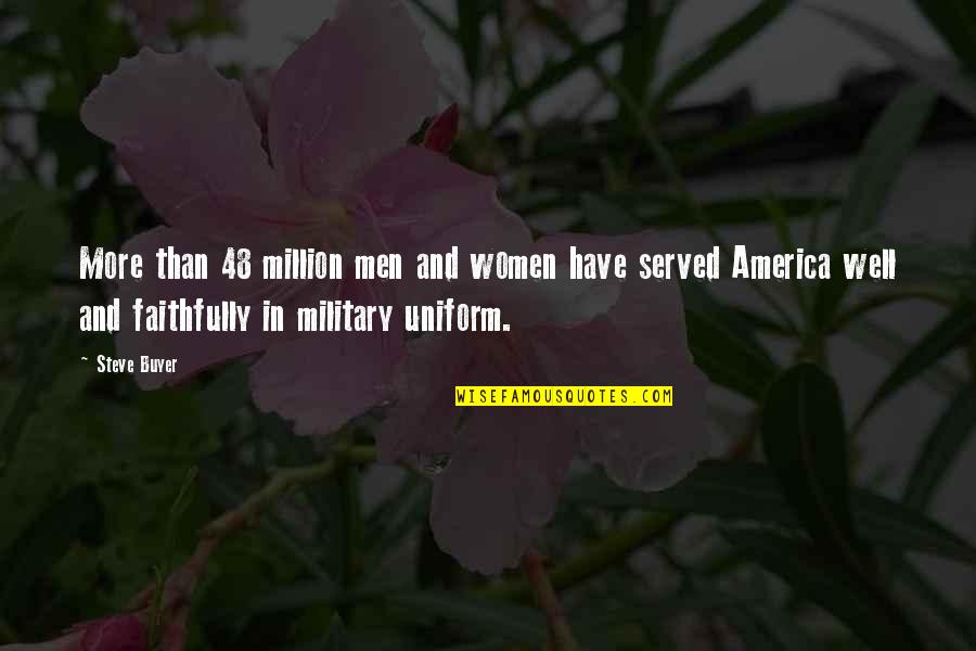 Millione Takardum Quotes By Steve Buyer: More than 48 million men and women have Millione Takardum Quotes By Steve Buyer: More than 48 million men and women have