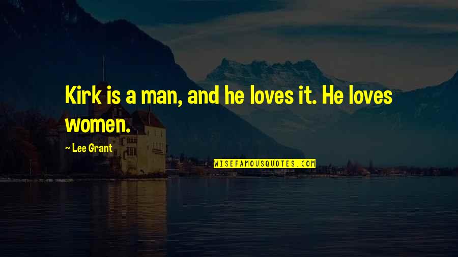 Millioned Quotes By Lee Grant: Kirk is a man, and he loves it. Millioned Quotes By Lee Grant: Kirk is a man, and he loves it.