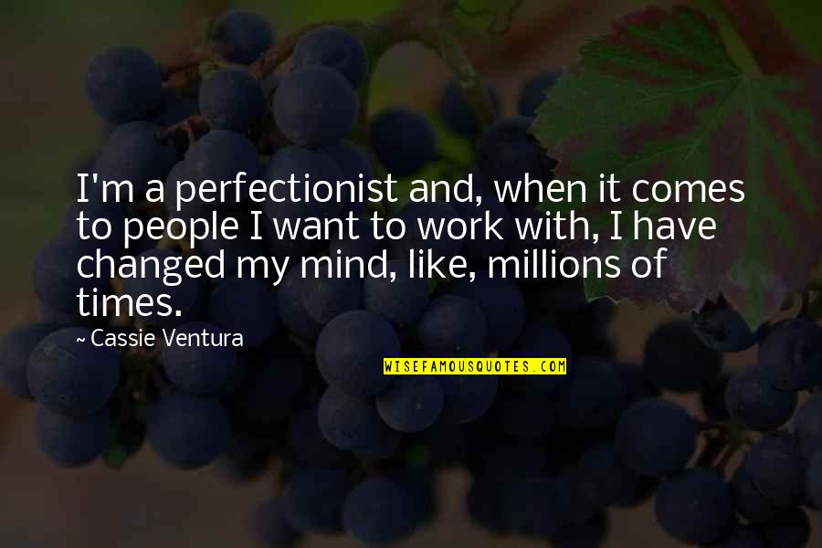 Millions Like Us Quotes By Cassie Ventura: I'm a perfectionist and, when it comes to
