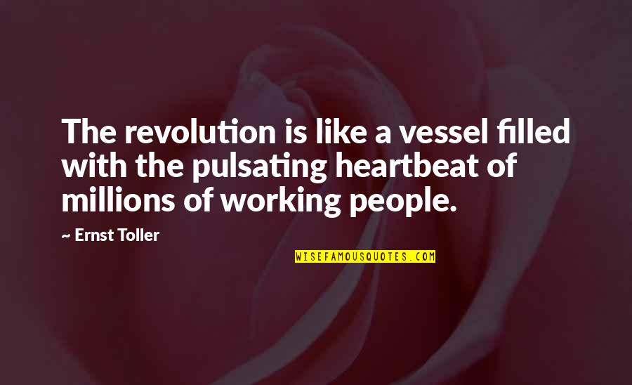 Millions Like Us Quotes By Ernst Toller: The revolution is like a vessel filled with