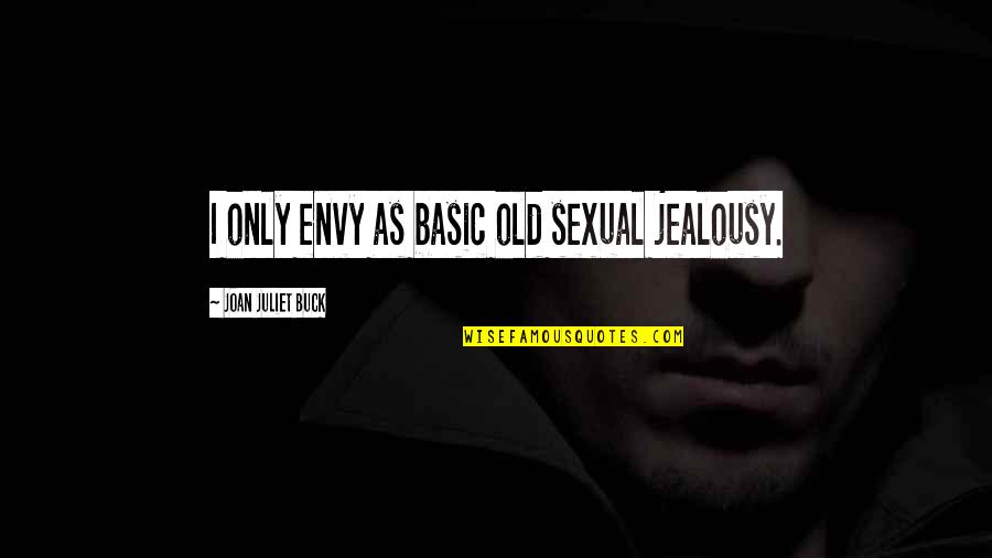 Millions Novel Quotes By Joan Juliet Buck: I only envy as basic old sexual jealousy.