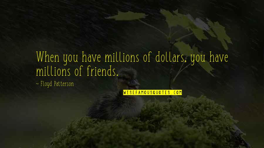 Millions Of Dollars Quotes By Floyd Patterson: When you have millions of dollars, you have