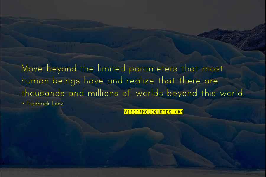 Millions Quotes By Frederick Lenz: Move beyond the limited parameters that most human