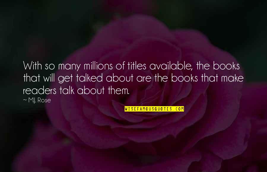 Millions Quotes By M.J. Rose: With so many millions of titles available, the