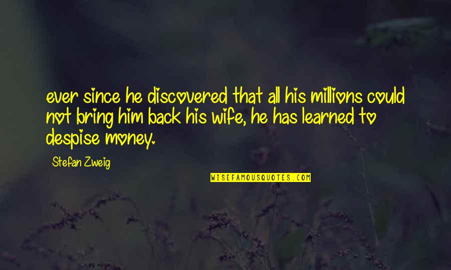 Millions Quotes By Stefan Zweig: ever since he discovered that all his millions